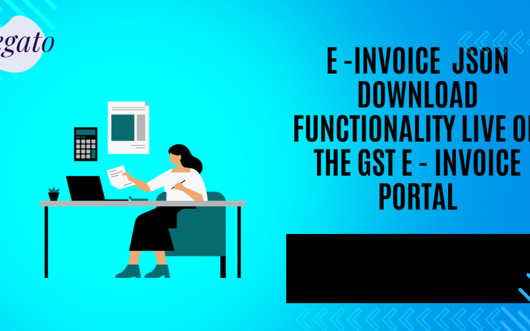 e invoice json download functionality live on the gst e - invoice portal (1)
