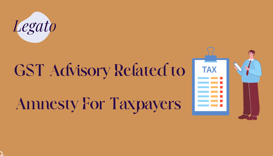 GST Advisory Related to Amnesty For Taxpayers