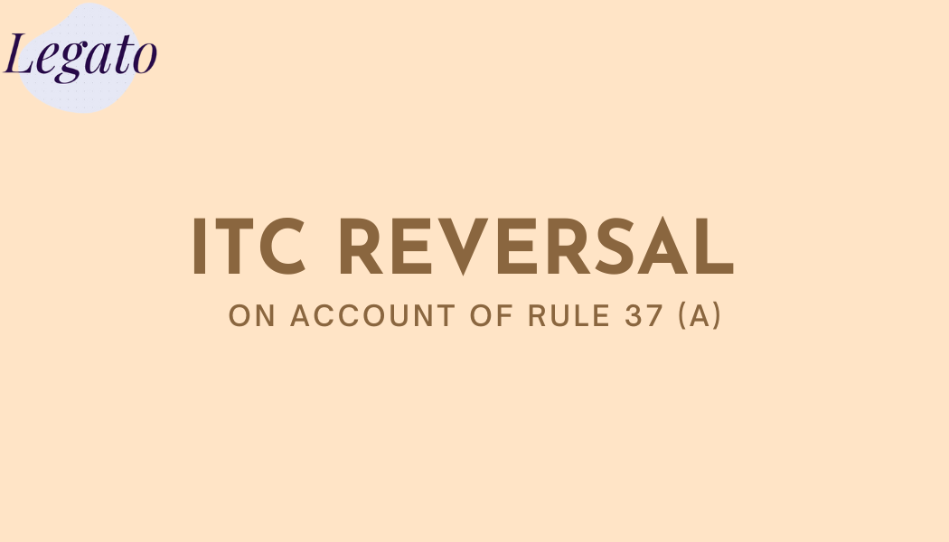 Understanding ITC Reversal : Rule 37(A) compliance guide