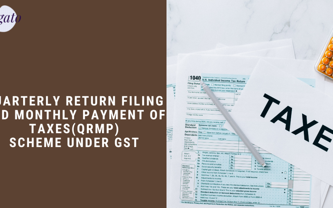 The Quarterly Return Filing and Monthly Payment of Taxes (QRMP) Scheme under GST (Goods and Services Tax) in India